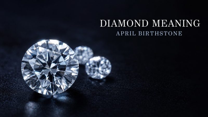 Diamond Meaning: Symbolism & April Birthstone Guide